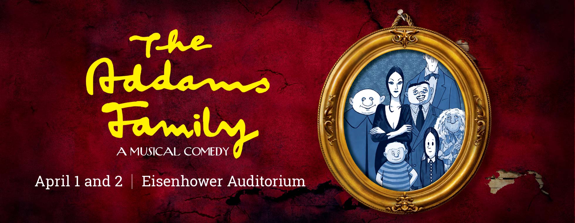 The Addams Family. A Musical Comedy. April 1 and 2 at Eisenhower Auditorium.