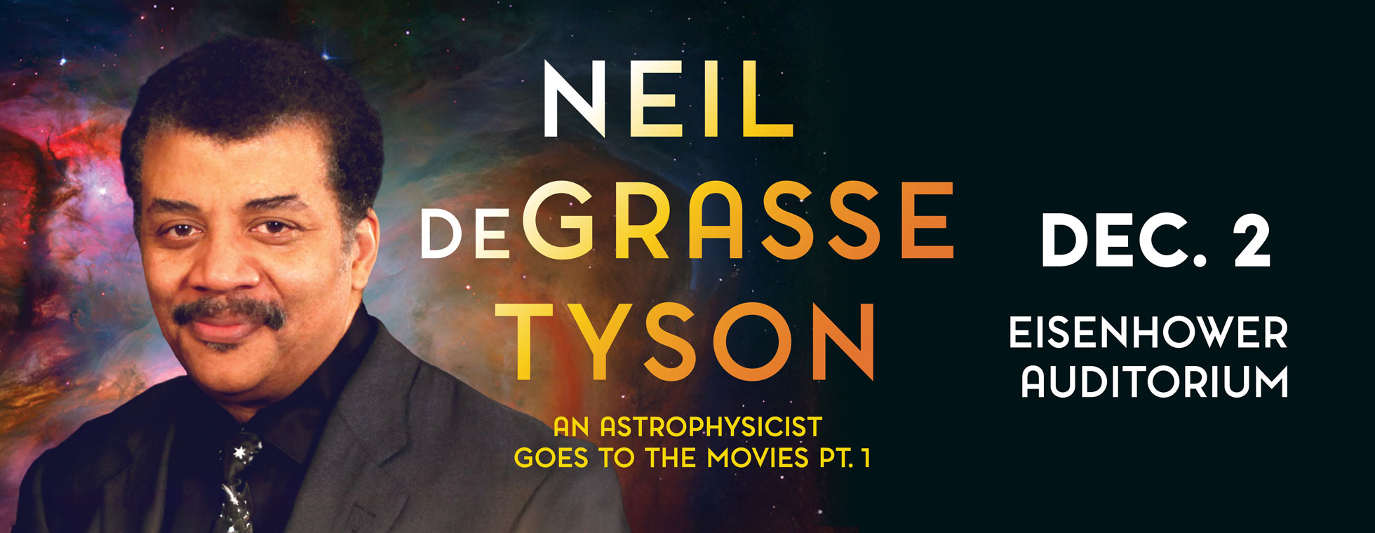 Neil deGrasse Tyson. An Astrophysicist goes to the movies - Part 1. December 2, 2025. Eisenhower Auditorium