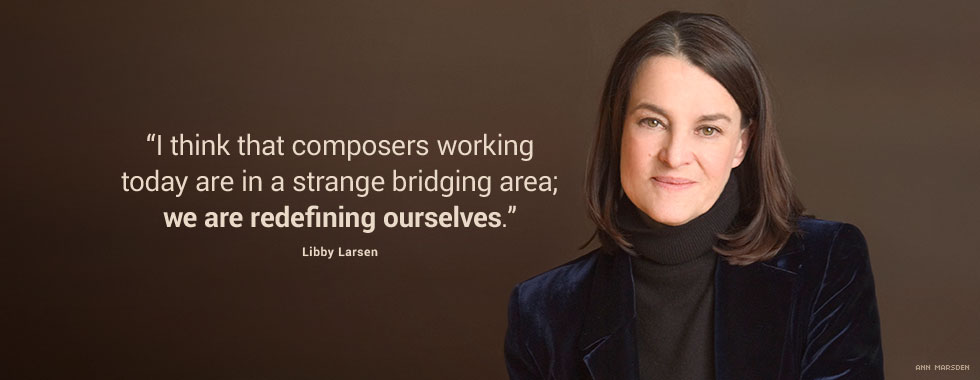 “So I think that composers working today are in a strange bridging area; we are redefining ourselves.”