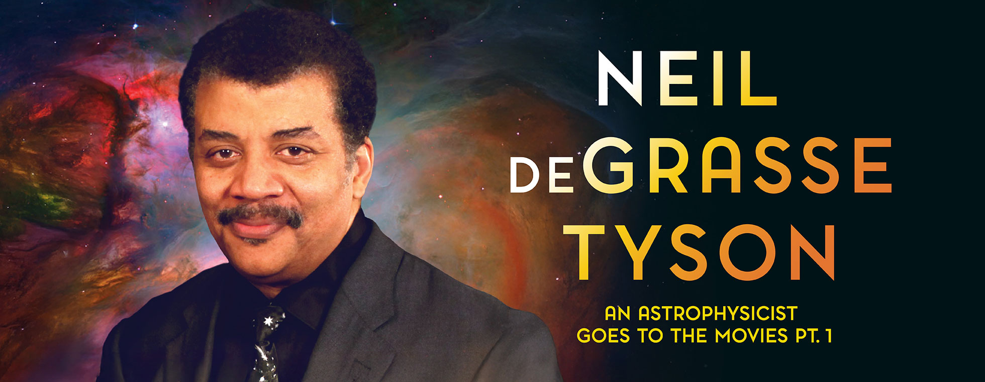 Neil deGrasse Tyson. An Astrophysicist goes to the movies - Part 1. December 2, 2025. Eisenhower Auditorium